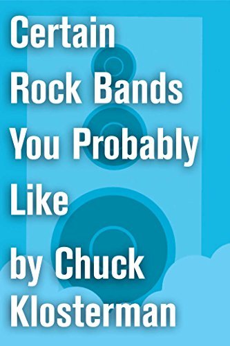 Book cover for "Certain Rock Bands You Probably Like" by Chuck Klosterman