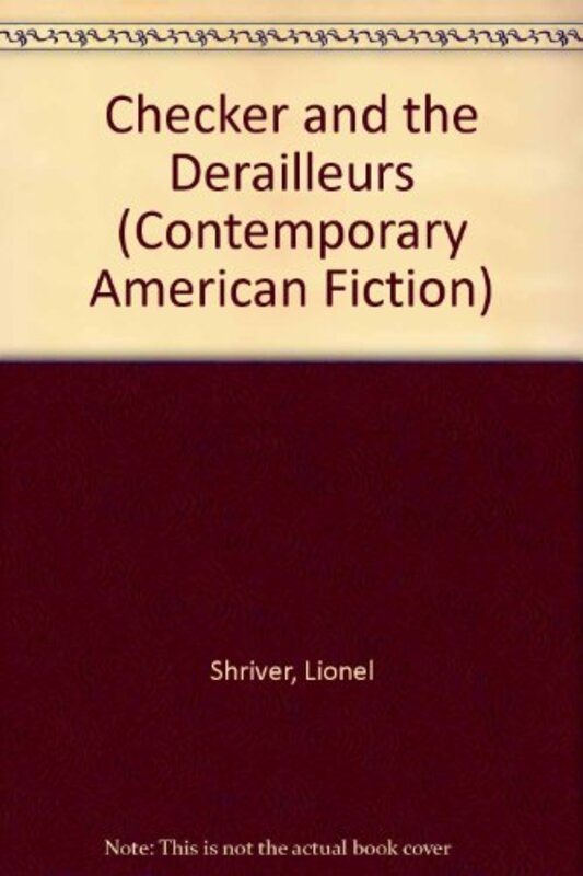 Book cover for "Checker and the Derailleurs" by Lionel Shriver