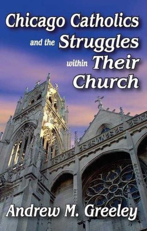 Book cover for "Chicago Catholics and the Struggles Within Their Church" by Andrew M Greeley