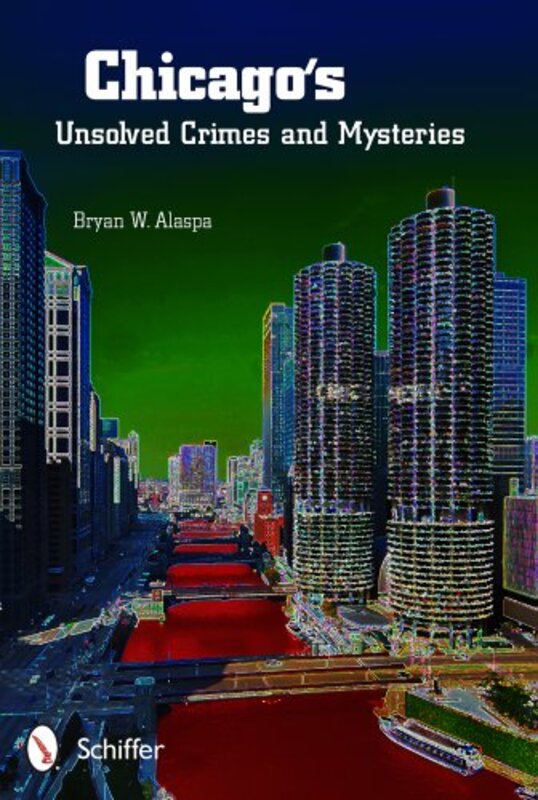 Book cover for "Chicago's Unsolved Crimes and Mysteries" by Bryan W Alaspa