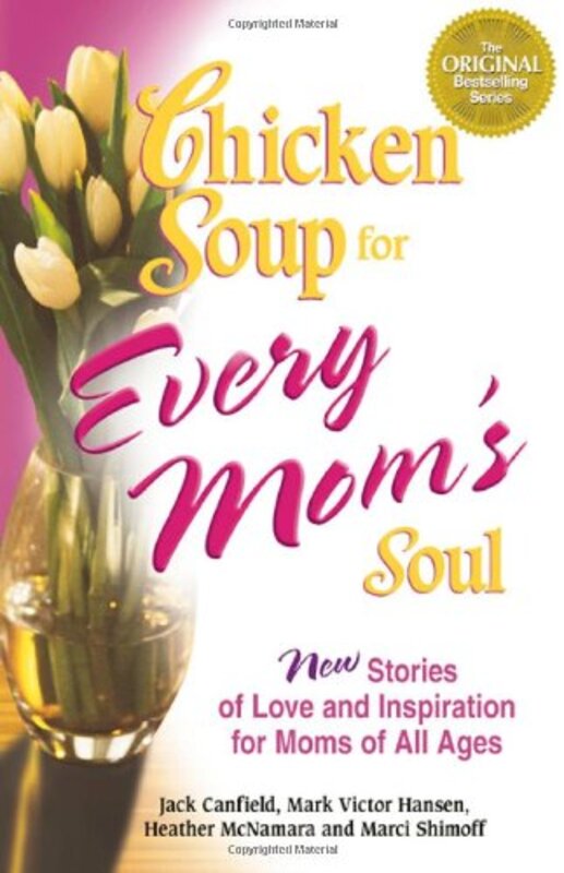 Book cover for "Chicken Soup for Every Mom's Soul: 101 New Stories of Love and Inspiration for Moms of All Ages"
