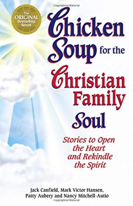 Book cover for "Chicken Soup for the Christian Family Soul: Stories to Open the Heart and Rekindle the Spirit"