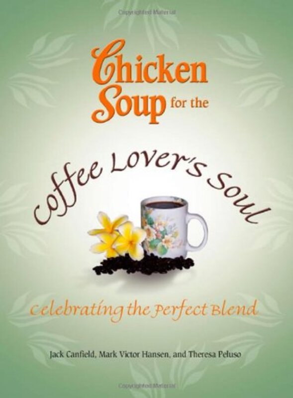 Book cover for "Chicken Soup for the Coffee Lover's Soul: Celebrating the Perfect Blend"
