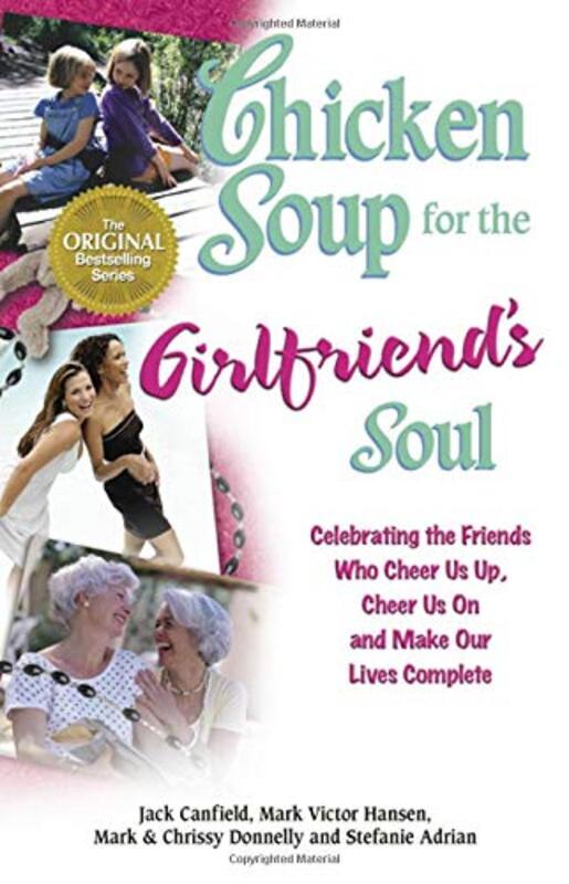 Book cover for "Chicken Soup for the Girlfriend's Soul: Celebrating the Friends Who Cheer Us Up, Cheer Us On and Make Our Lives Complete"
