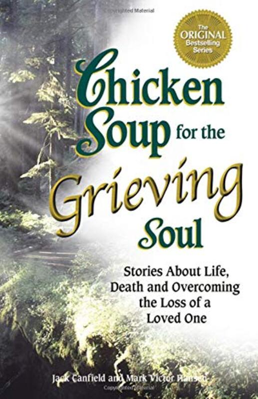 Book cover for "Chicken Soup for the Grieving Soul: Stories About Life, Death and Overcoming the Loss of a Loved One"
