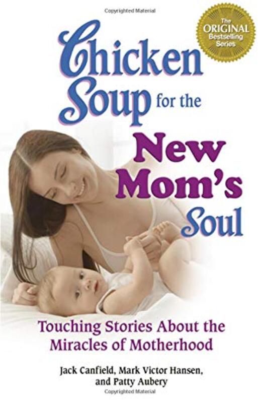 Book cover for "Chicken Soup for the New Mom's Soul: Touching Stories about Miracles of Motherhood"