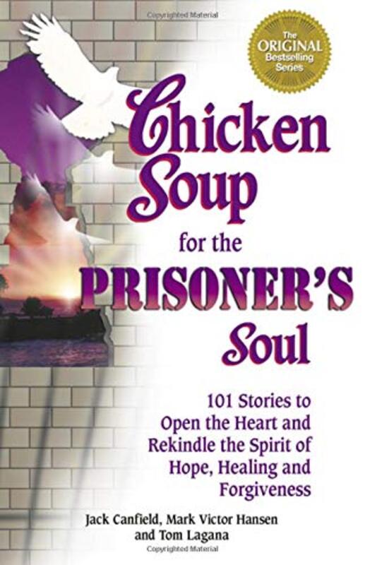 Book cover for "Chicken Soup for the Prisoner's Soul: 101 Stories to Open the Heart and Rekindle the Spirit of Hope, Healing and Forgiveness"