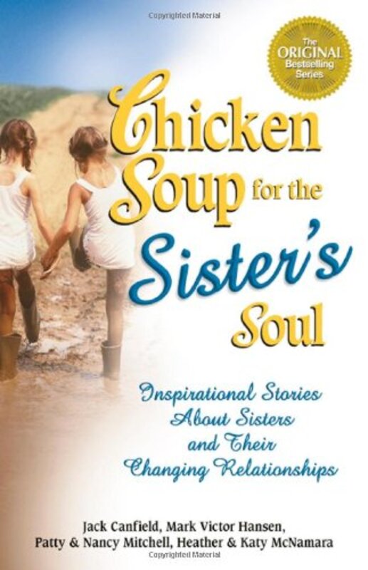 Book cover for "Chicken Soup for the Sister's Soul: 101 Inspirational Stories about Sisters and Their Changing Relationships"