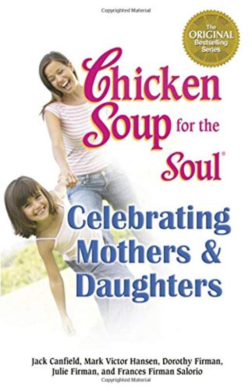 Book cover for "Chicken Soup for the Soul Celebrating Mothers and Daughters"