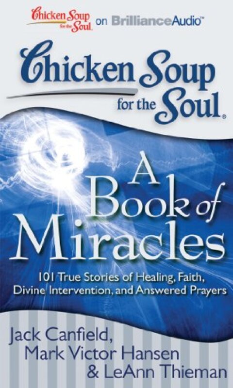 Book cover for "Chicken Soup for the Soul: A Book of Miracles: 101 True Stories of Healing, Faith, Divine Intervention, and Answered Prayers"