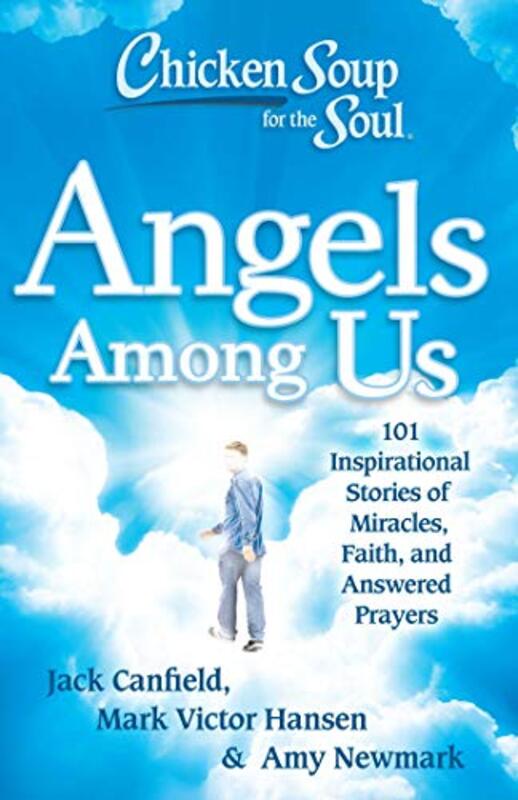 Book cover for "Chicken Soup for the Soul: Angels Among Us: 101 Inspirational Stories of Miracles, Faith, and Answered Prayers"