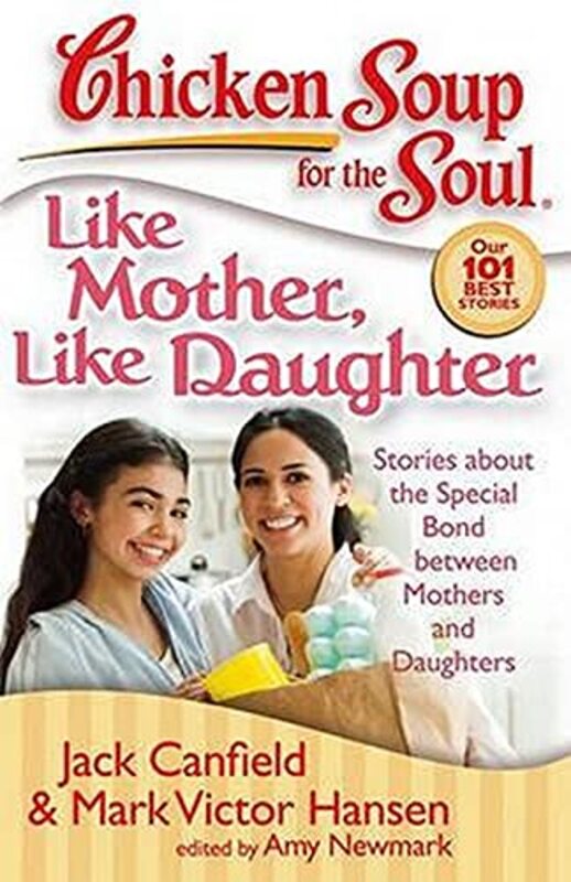 Book cover for "Chicken Soup for the Soul: Like Mother, Like Daughter: Stories about the Special Bond between Mothers and Daughters"