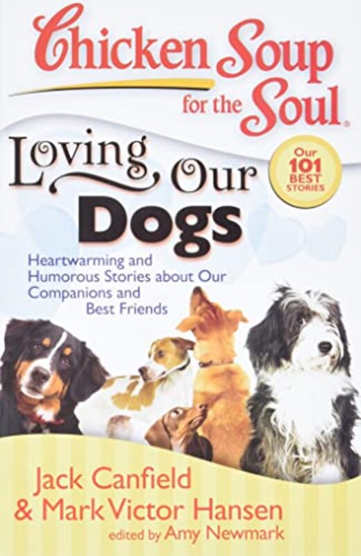 Book cover for "Chicken Soup for the Soul: Loving Our Dogs: Heartwarming and Humorous Stories about our Companions and Best Friends"
