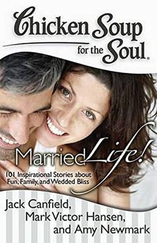 Book cover for "Chicken Soup for the Soul: Married Life!: 101 Inspirational Stories about Fun, Family, and Wedded Bliss"