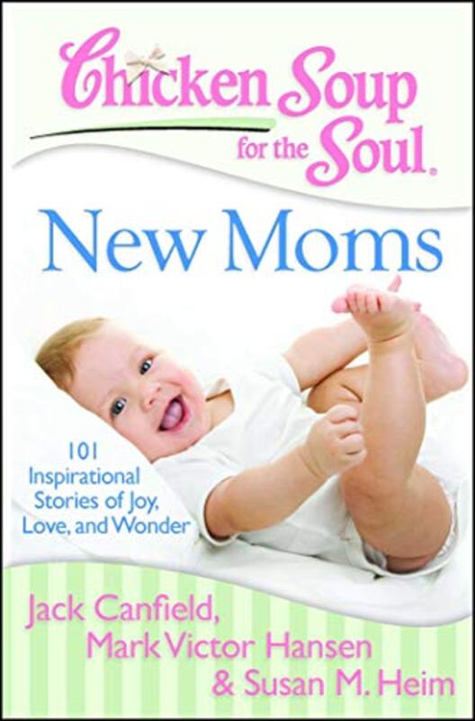 Book cover for "Chicken Soup for the Soul: New Moms: 101 Inspirational Stories of Joy, Love, and Wonder"