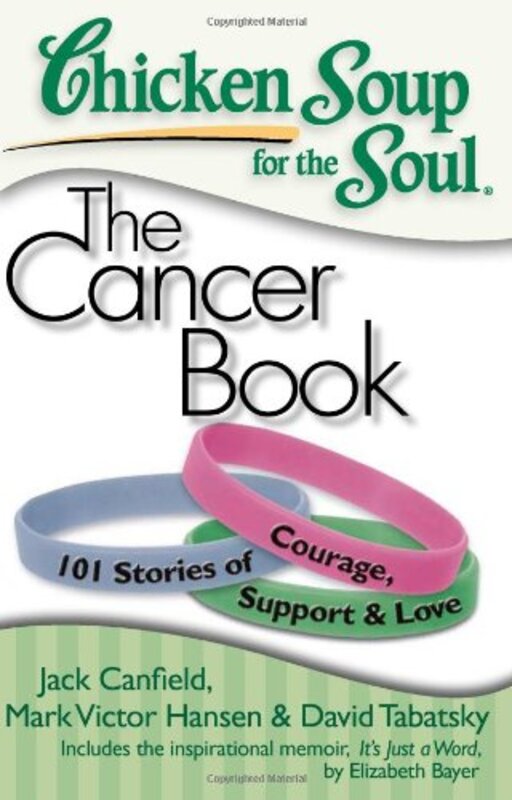 Book cover for "Chicken Soup for the Soul: The Cancer Book: 101 Stories of Courage, SupportLove"