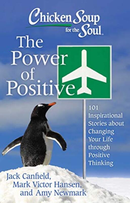 Book cover for "Chicken Soup for the Soul: The Power of Positive: 101 Inspirational Stories about Changing Your Life through Positive Thinking"
