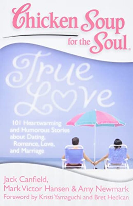 Book cover for "Chicken Soup for the Soul: True Love: 101 Heartwarming and Humorous Stories about Dating, Romance, Love, and Marriage"