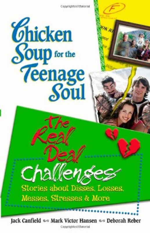 Book cover for "Chicken Soup for the Teenage Soul: The Real Deal Challenges: Stories about Disses, Losses, Messes, Stresses and More"