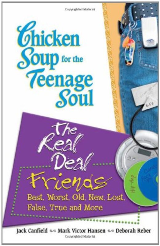 Book cover for "Chicken Soup for the Teenage Soul: The Real Deal Friends: Best, Worst, Old, New, Lost, False, True and More"