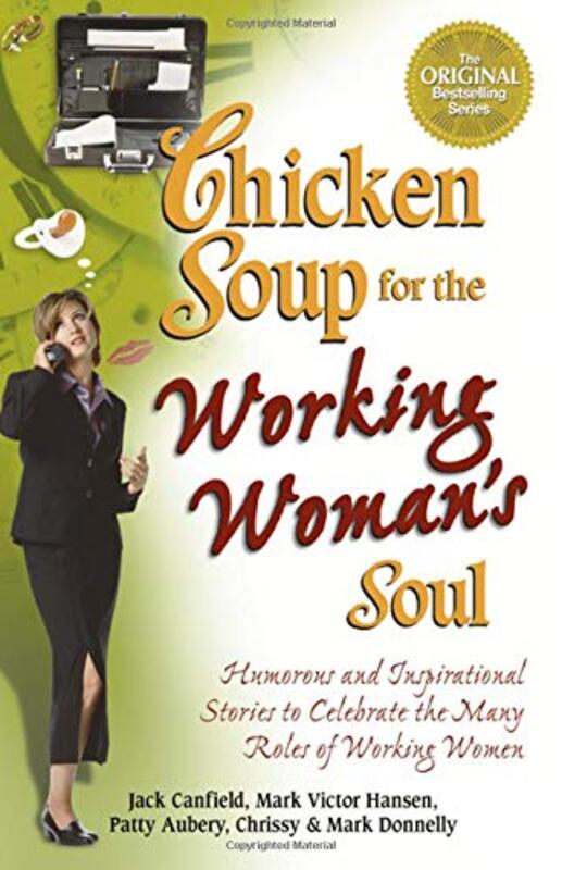 Book cover for "Chicken Soup for the Working Woman's Soul: Humorous and Inspirational Stories to Celebrate the Many Roles of Working Women"