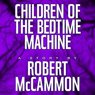 Book cover for "Children of the Bedtime Machine" by Robert McCammon