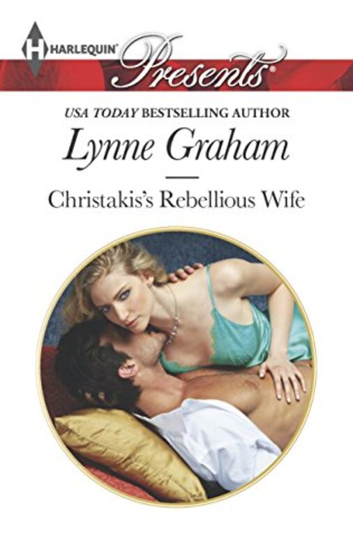 Book cover for "Christakis's Rebellious Wife" by Lynne Graham