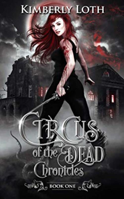 Book cover for "Circus of the Dead Chronicles Book 1" by Kimberly Loth