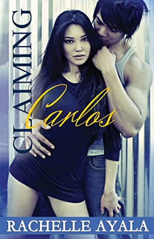 Book cover for "Claiming Carlos" by Rachelle Ayala