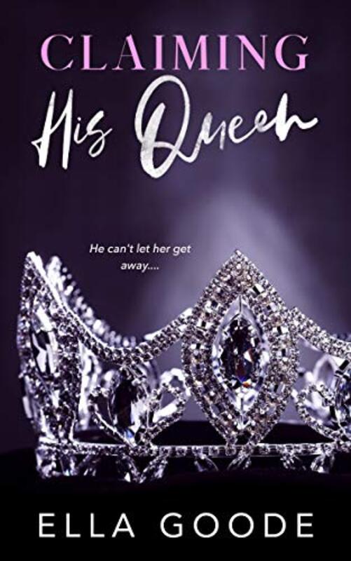 Book cover for "Claiming His Queen" by Ella Goode