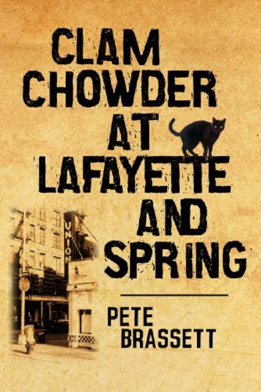 Book cover for "Clam Chowder at Lafayette and Spring" by Pete Brassett