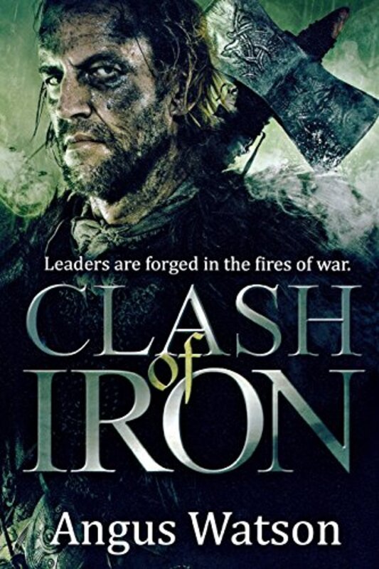 Book cover for "Clash of Iron" by Angus Watson