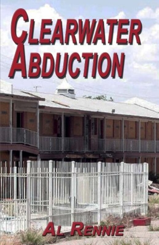 Book cover for "Clearwater Abduction" by Al Rennie