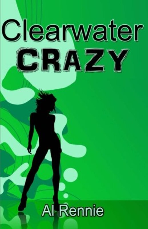 Book cover for "Clearwater Crazy" by Al Rennie