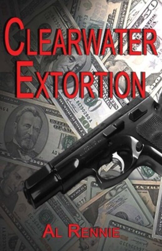 Book cover for "Clearwater Extortion" by Al Rennie
