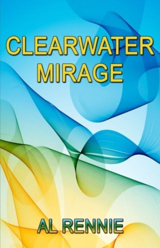 Book cover for "Clearwater Mirage" by Al Rennie