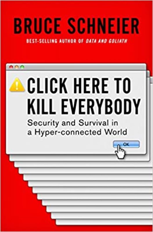 Book cover for "Click Here to Kill Everybody" by Bruce Schneier