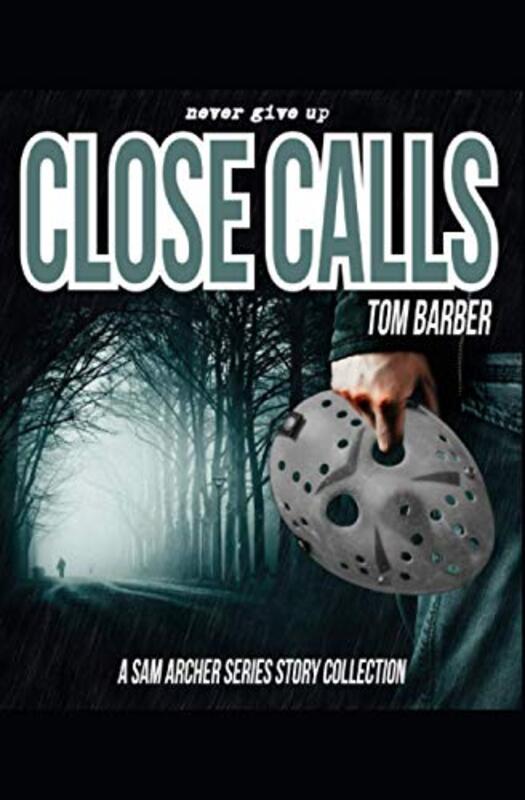 Book cover for "Close Calls: A Sam Archer Series Story Collection" by Tom Barber