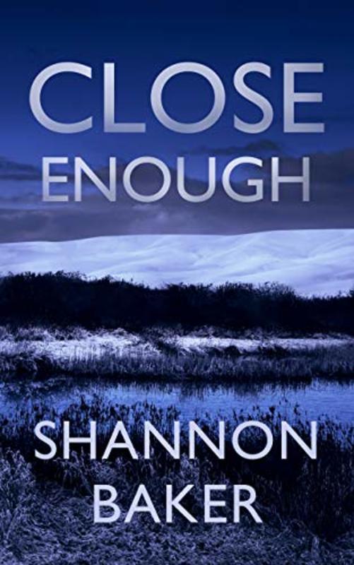 Book cover for "Close Enough" by Shannon Baker