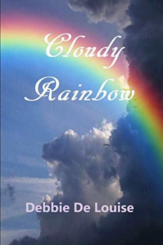 Book cover for "Cloudy Rainbow" by Debbie De Louise