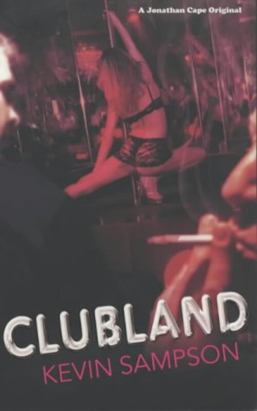 Book cover for "Clubland" by Kevin Sampson