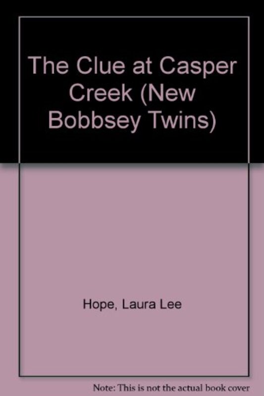 Book cover for "Clue at Casper Creek" by Laura Lee Hope