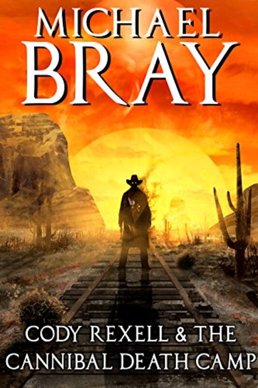 Book cover for "Cody Rexell and the Cannibal Death Camp" by Michael Bray