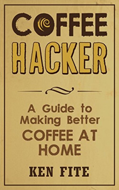 Book cover for "Coffee Hacker" by Ken Fite