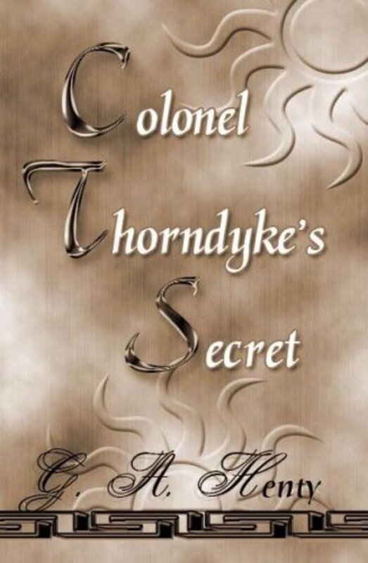 Book cover for "Colonel Thorndyke's Secret" by GA Henty