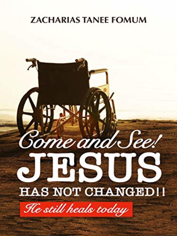 Book cover for "Come And See! Jesus Has Not Changed!!: He Still Heals Today" by Zacharias Tanee Fomum