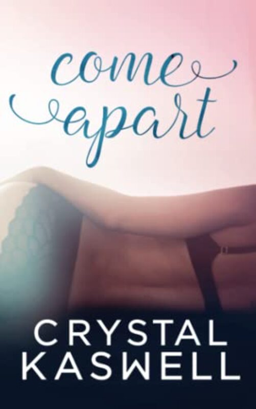 Book cover for "Come Apart" by Crystal Kaswell