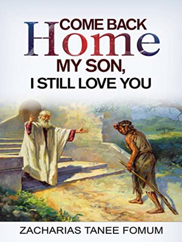 Book cover for "Come Back Home My Son, I Still Love You" by Zacharias Tanee Fomum