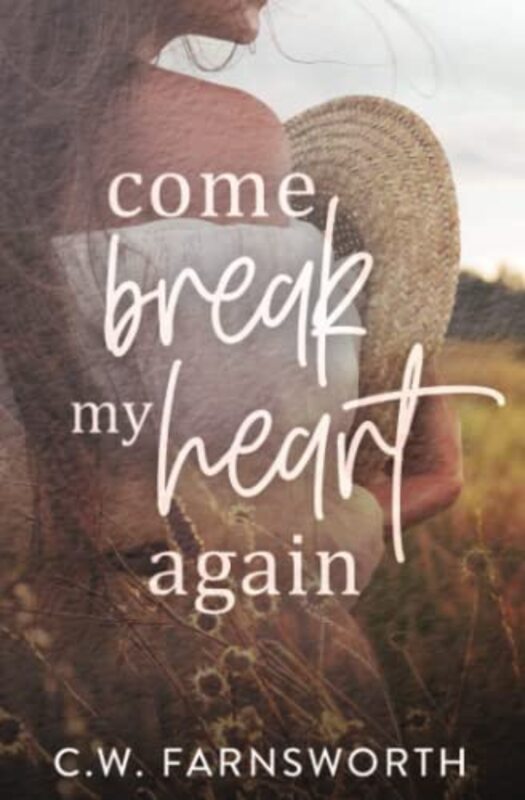 Book cover for "Come Break My Heart Again" by CW Farnsworth