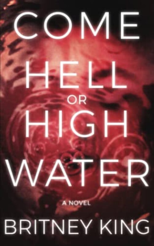 Book cover for "Come Hell or High Water" by Britney King